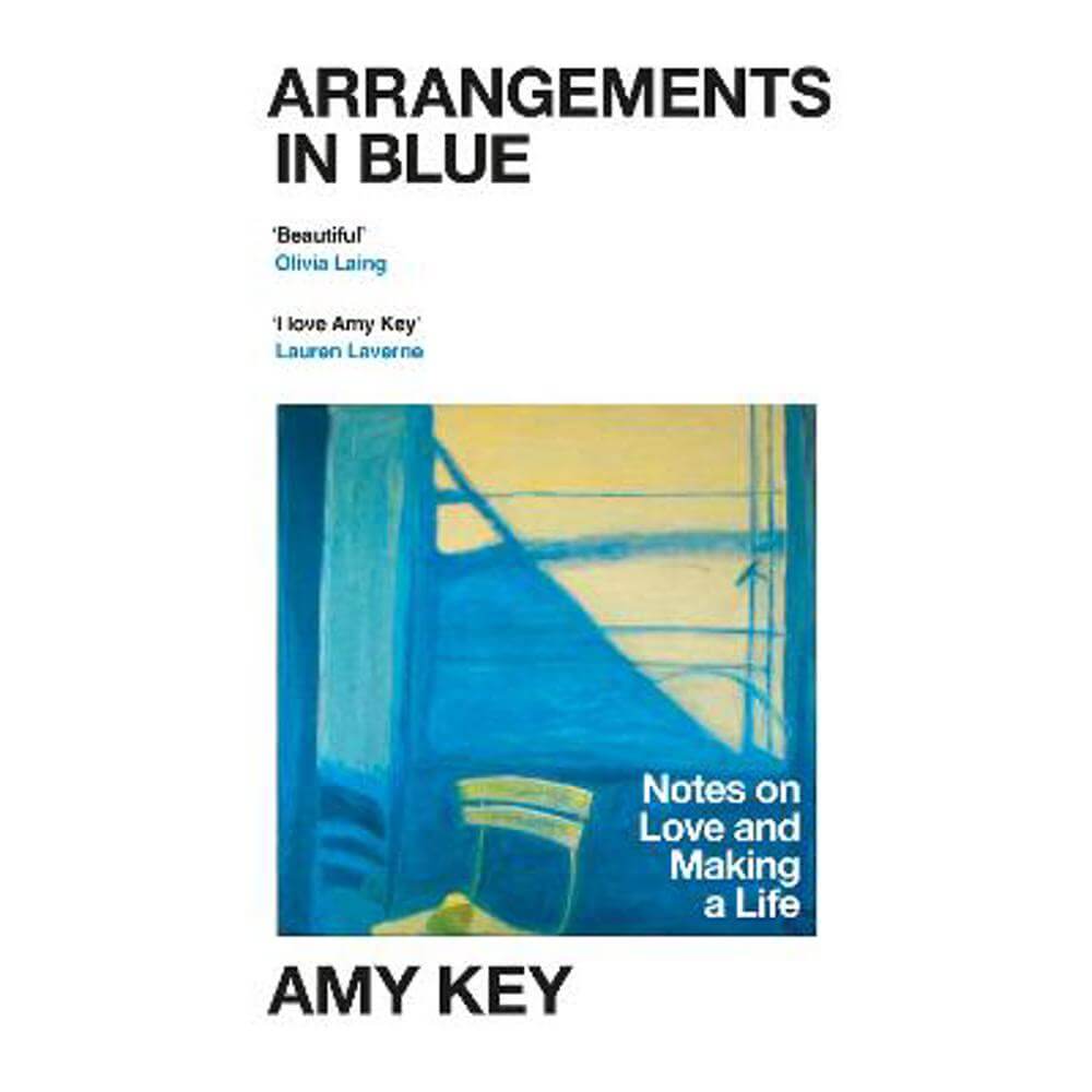 Arrangements in Blue: Notes on Love and Making a Life (Hardback) - Amy Key